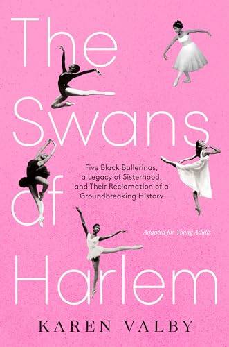 The Swans of Harlem (Adapted for Young Adults): Five Black Ballerinas, a Legacy of Sisterhood, and Their Reclamation of a Groundbreaking History - Hardcover