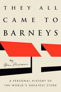 They All Came to Barneys: A Personal History of the World's Greatest Store - Hardcover