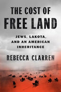 The Cost of Free Land: Jews, Lakota, and an American Inheritance - Hardcover