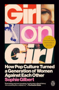 Girl on Girl: How Pop Culture Turned a Generation of Women Against Themselves - Paperback
