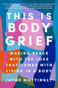 This Is Body Grief: Making Peace with the Loss That Comes with Living in a Body - Hardcover