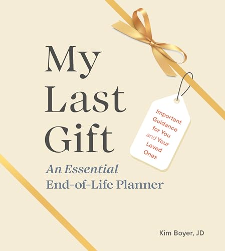 My Last Gift: An Essential End-Of-Life Planner: Important Guidance for You and Your Loved Ones - Hardcover