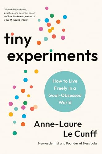 Tiny Experiments: How to Live Freely in a Goal-Obsessed World - Hardcover