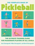 The Complete Book of Pickleball: The Ultimate Training Guide for Passionate Players of All Levels - Paperback