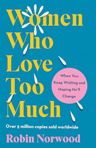 Women Who Love Too Much: When You Keep Wishing and Hoping He'll Change - Paperback