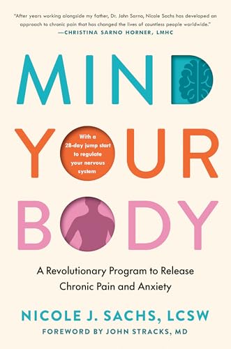 Mind Your Body: A Revolutionary Program to Release Chronic Pain and Anxiety - Hardcover
