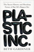 Plastic Inc.: The Secret History and Shocking Future of Big Oil's Biggest Bet - Hardcover