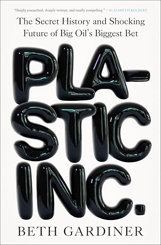 Plastic Inc.: The Secret History and Shocking Future of Big Oil's Biggest Bet - Hardcover