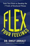 Flex Your Feelings: Train Your Brain to Develop the 7 Traits of Emotional Fitness - Hardcover