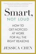 Smart, Not Loud: How to Get Noticed at Work for All the Right Reasons - Hardcover