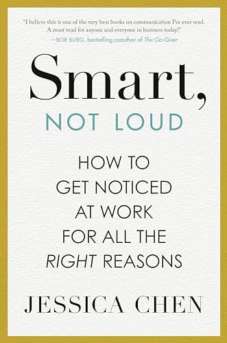 Smart, Not Loud: How to Get Noticed at Work for All the Right Reasons - Hardcover
