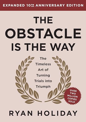 The Obstacle Is the Way Expanded 10th Anniversary Edition: The Timeless Art of Turning Trials Into Triumph - Hardcover