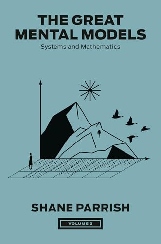 The Great Mental Models, Volume 3: Systems and Mathematics - Hardcover