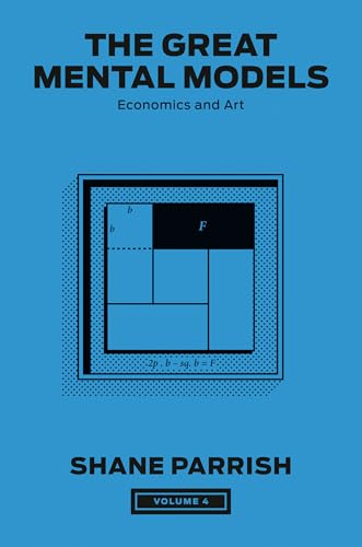 The Great Mental Models, Volume 4: Economics and Art - Hardcover