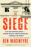 The Siege: A Six-Day Hostage Crisis and the Daring Special-Forces Operation That Shocked the World - Paperback