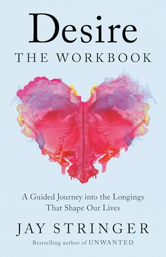 Desire: The Workbook: A Guided Journey Into the Longings That Shape Our Lives - Paperback