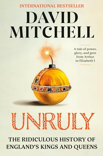 Unruly: The Ridiculous History of England's Kings and Queens - Hardcover