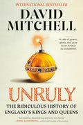 Unruly: The Ridiculous History of England's Kings and Queens - Paperback