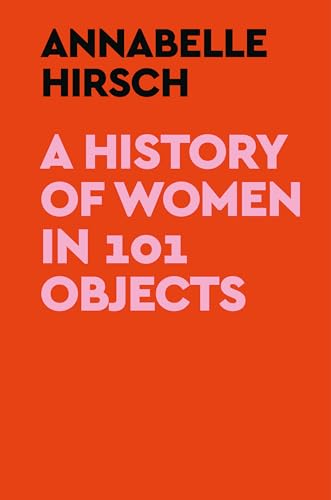 A History of Women in 101 Objects - Hardcover
