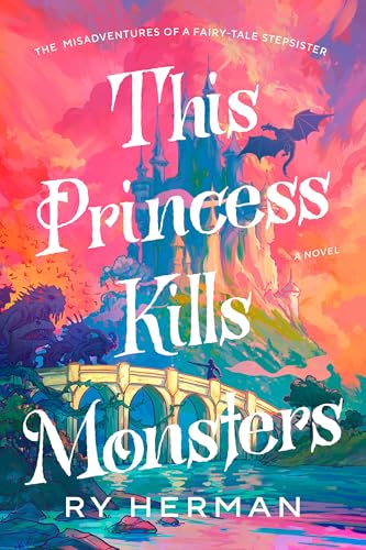 This Princess Kills Monsters: The Misadventures of a Fairy-Tale Stepsister: A Novel - Paperback