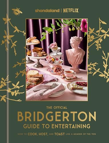 The Official Bridgerton Guide to Entertaining: How to Cook, Host, and Toast Like a Member of the Ton: A Cookbook - Hardcover