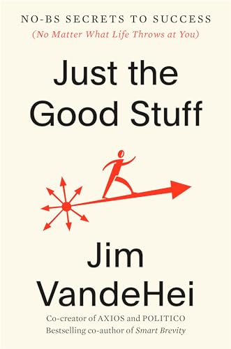 Just the Good Stuff: No-Bs Secrets to Success (No Matter What Life Throws at You) - Hardcover
