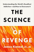 The Science of Revenge: Understanding the World's Deadliest Addiction--And How to Overcome It - Hardcover