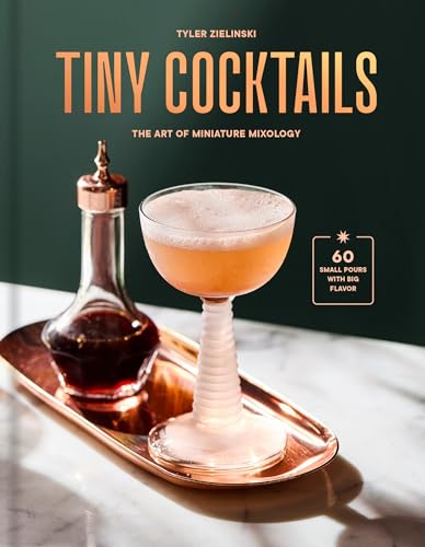 Tiny Cocktails: The Art of Miniature Mixology: A Cocktail Recipe Book - Hardcover
