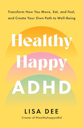 Healthy Happy ADHD: Transform How You Move, Eat, and Feel, and Create Your Own Path to Well-Being - Paperback