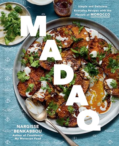 Madaq: Simple and Delicious Everyday Recipes with the Flavors of Morocco: A Cookbook - Hardcover