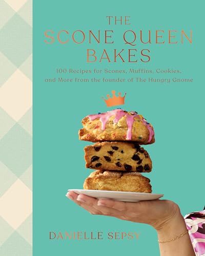 The Scone Queen Bakes: 100 Recipes for Scones, Muffins, Cookies, and Cakes from the Founder of the Hungry Gnome: A Cookbook - Hardcover