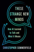 These Strange New Minds: How AI Learned to Talk and What It Means - Hardcover