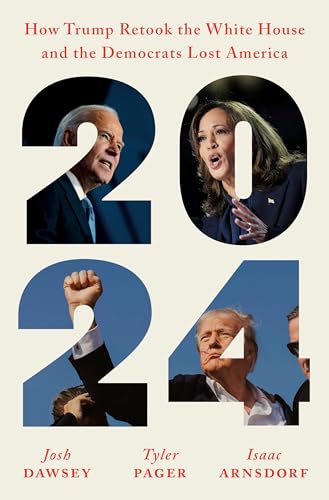 2024: How Trump Retook the White House and the Democrats Lost America - Hardcover