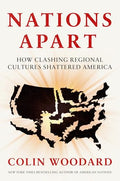 Nations Apart: How Clashing Regional Cultures Shattered America - Hardcover