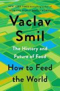 How to Feed the World: The History and Future of Food - Hardcover