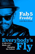 Everybody's Fly: A Life of Art, Music, and Changing the Culture - Hardcover