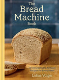The Bread Machine Book: 75 Unforgettable, Unfussy Recipes for Every Baker [A Baking Cookbook] - Hardcover