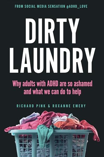 Dirty Laundry: Why Adults with ADHD Are So Ashamed and What We Can Do to Help - Paperback