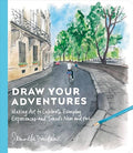 Draw Your Adventures: Making Art to Celebrate Everyday Experiences and Travels Near and Far - Paperback