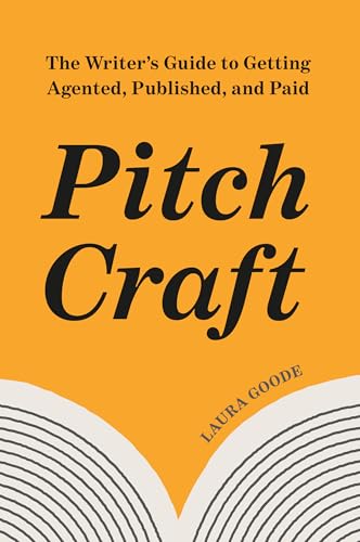 Pitch Craft: The Writer's Guide to Getting Agented, Published, and Paid - Paperback