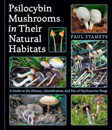 Psilocybin Mushrooms in Their Natural Habitats: A Guide to the History, Identification, and Use of Psychoactive Fungi - Hardcover