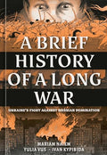 A Brief History of a Long War: Ukraine's Fight Against Russian Domination - Hardcover