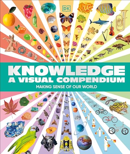 Knowledge a Visual Compendium: Making Sense of Our World - Hardcover