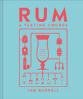Rum a Tasting Course: A Flavor-Focused Approach to the World of Rum - Hardcover