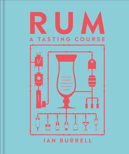 Rum a Tasting Course: A Flavor-Focused Approach to the World of Rum - Hardcover