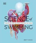 Science of Swimming: Transform Your Stroke, Improve Strength, Revolutionize Your Training - Paperback