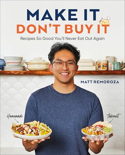Make It, Don't Buy It: Recipes So Good You'll Never Eat Out Again - Hardcover