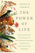 The Power of Life: The Invention of Biology and the Revolutionary Science of Jean-Baptiste Lamarck - Hardcover