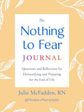 The Nothing to Fear Journal: Questions and Reflections for Demystifying and Preparing for the End of Life - Paperback