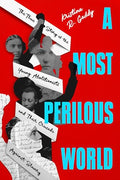 A Most Perilous World: The True Story of the Young Abolitionists and Their Crusade Against Slavery - Hardcover
